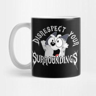 Bluey-Muffin-Disrespect Your Surroundings Mug