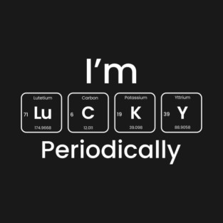I am lucky periodically funny humor science teacher T-Shirt