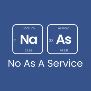 #NAAS No As a Service (Na-As) Periodic Table Elements Wordplay Spelling Chemistry Science T-Shirt
