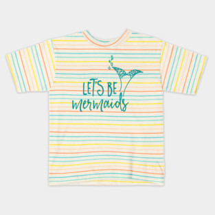 Let's be mermaids Kids T-Shirt