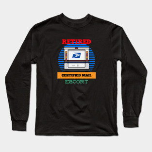 RETIRED MAIL ESCORT CERTIFIED MAIL FUNNY USPS Long Sleeve T-Shirt