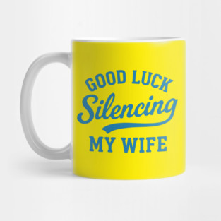 Good-Luck-Silencing-My-Wife Mug