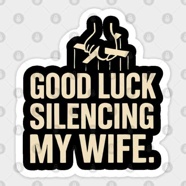 Good-Luck-Silencing-My-Wife Sticker by Creatifly Graphic Tees