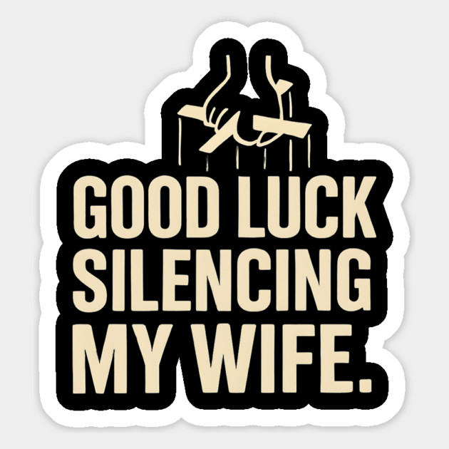 Good-Luck-Silencing-My-Wife Magnet by Creatifly Graphic Tees