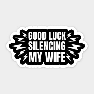 Good-Luck-Silencing-My-Wife Sticker