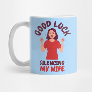 Good-Luck-Silencing-My-Wife Mug