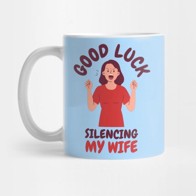 Good-Luck-Silencing-My-Wife by Creatifly Graphic Tees