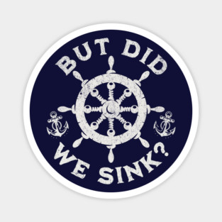 But Did We Sink? Nautical Sailing Humor for Boaters Magnet