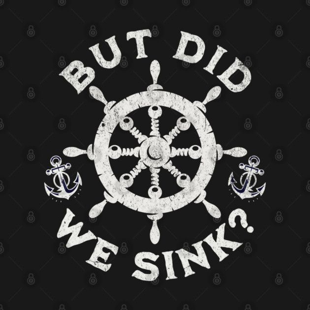 But Did We Sink? Nautical Sailing Humor for Boaters by Yesteeyear