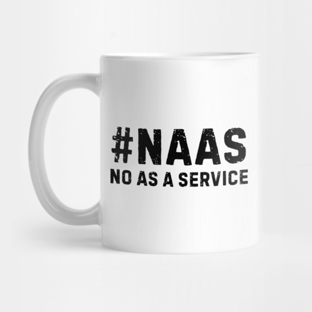 Naas-No-As-A-Service by Creatifly Graphic Tees