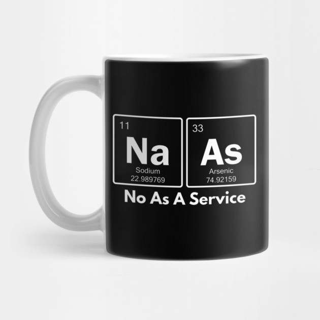 Naas-No-As-A-Service by Creatifly Graphic Tees