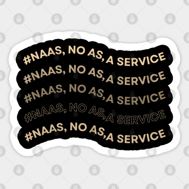 Naas-No-As-A-Service Sticker by Creatifly Graphic Tees