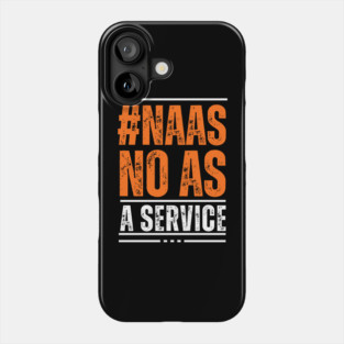 Naas-No-As-A-Service Phone Case