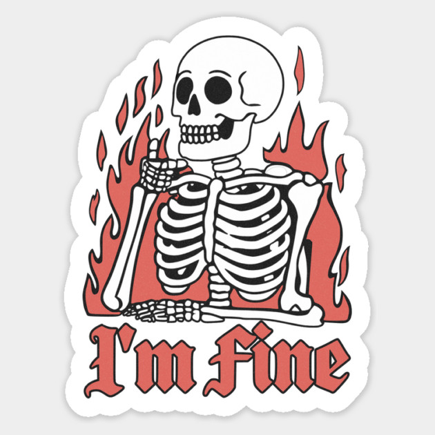 I'm Fine Skeleton on Fire Design Sticker by Designed By Marty