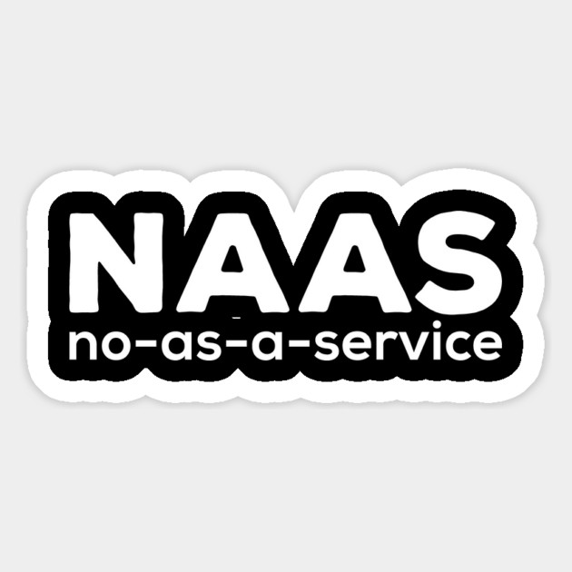 #NaaS – No As A Service Funny Tech Meme Trend Magnet by ArtistTee ⭐⭐⭐⭐⭐