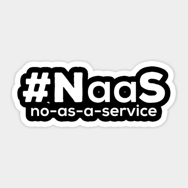 NaaS – No -  As - A - Service Sticker by ArtistTee ⭐⭐⭐⭐⭐