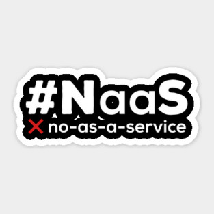 #NaaS – No As A Service Funny Programmer IT Meme Sticker