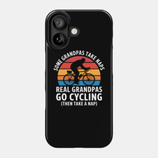 Some Grandpas Take Naps Real Grandpas Go Cycling Funny Phone Case