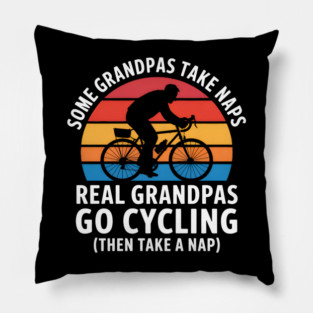Some Grandpas Take Naps Real Grandpas Go Cycling Funny Pillow