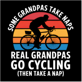 Some Grandpas Take Naps Real Grandpas Go Cycling Funny Posters and Art
