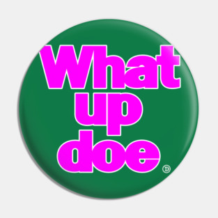 What Up Doe Pink Pin