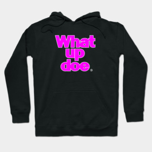 What Up Doe Pink Hoodie