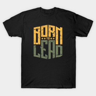BORN TO LEAD T-Shirt