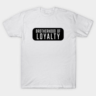 Brotherhood Of Loyalty T-Shirt