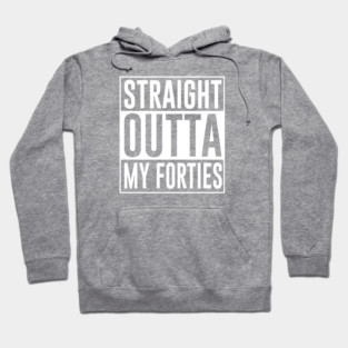 Straight Outta My Forties Hoodie