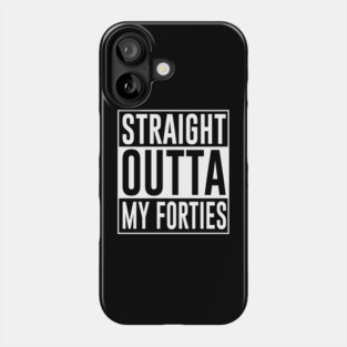 Straight Outta My Forties Phone Case
