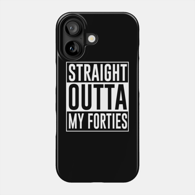 Straight Outta My Forties Phone Case by UrbanLifeApparel