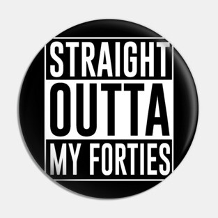 Straight Outta My Forties Pin