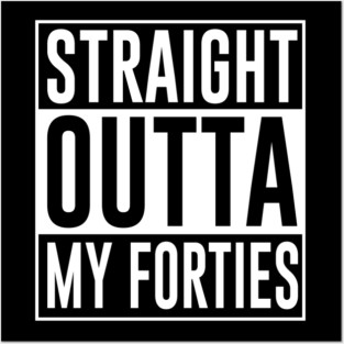 Straight Outta My Forties Posters and Art