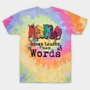 Actions Speak Louder than Words v2 T-Shirt