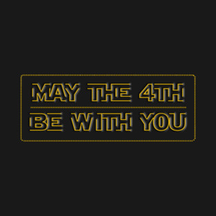 May the 4th be with you T-Shirt