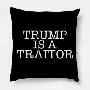 TRUMP IS A TRAITOR Pillow