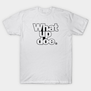 What Up Doe 2.0 T-Shirt