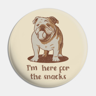 Here for the Snacks Cheeky Bulldog Pin