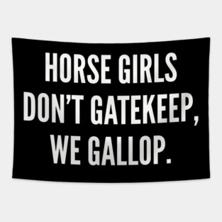 Horse Girls Don’t Gatekeep, We Gallop – Funny Equestrian Quote Tapestry