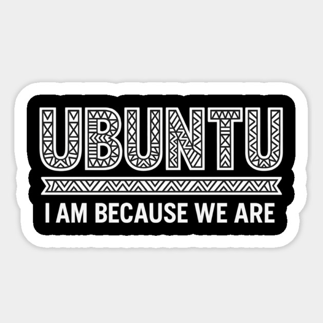 Ubuntu – I Am Because We Are Sticker by Roots In Royalty