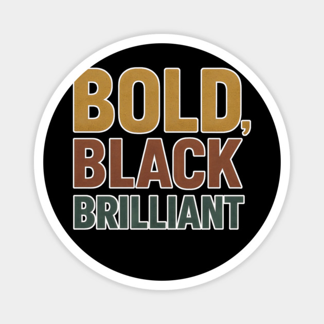Bold, Black, Brilliant – Melanin Power Statement Magnet by Roots In Royalty
