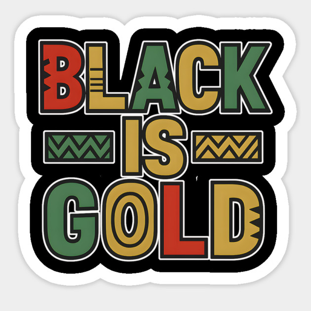 Black Is Gold – Afrocentric Pride Typography Sticker by Roots In Royalty