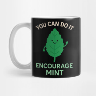 Cute Encouragemint Pun T-Shirt – You Can Do It! Mug