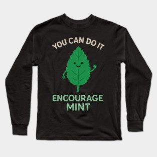 Cute Encouragemint Pun T-Shirt – You Can Do It! Long Sleeve T-Shirt