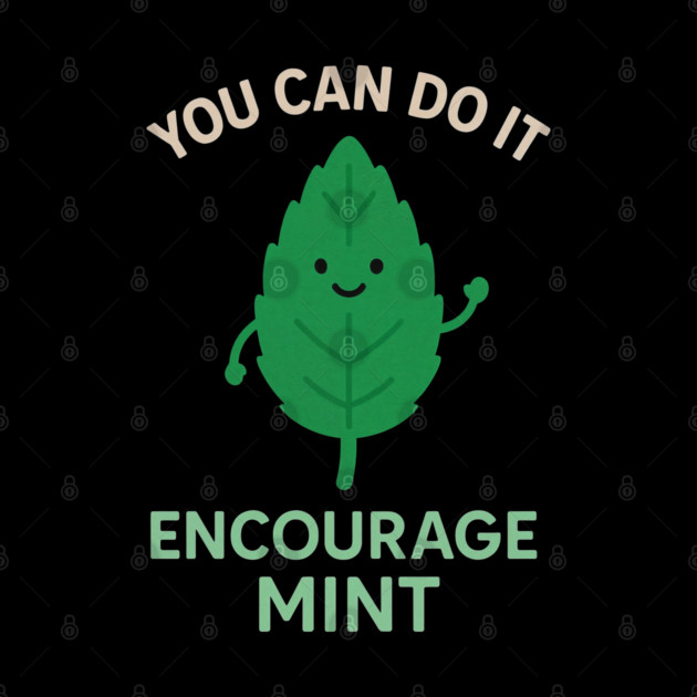 Cute Encouragemint Pun T-Shirt – You Can Do It! by DevilOlive