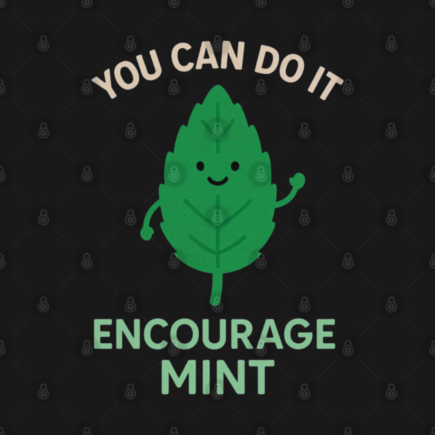 Cute Encouragemint Pun T-Shirt – You Can Do It! by DevilOlive