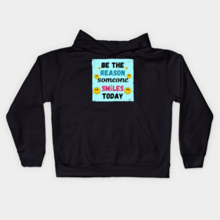 Be The Reason Someone Smiles Today! Kids Hoodie