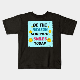 Be The Reason Someone Smiles Today! Kids T-Shirt