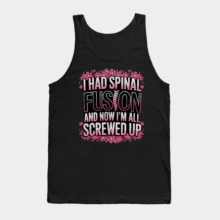 I Had Spinal Fusion And Now I'm All Screwed Up Tank Top