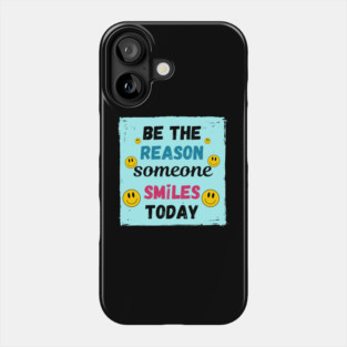 Be the Reason Someone Smiles Today! Phone Case
